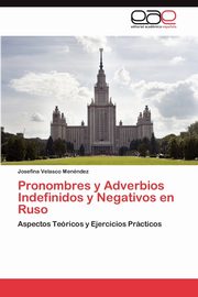 Pronombres y Adverbios Indefinidos y Negativos En Ruso, Velasco Men Ndez Josefina
