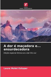 A dor  maadora e... ensurdecedora, Molet Estaper Laura