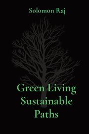 Green Living Sustainable Paths, Raj Solomon