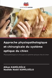 Approche physiopathologique et chirurgicale du syst?me optique du chien, Kamiloglu Alkan