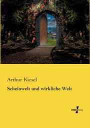 Scheinwelt und wirkliche Welt, Kiesel Arthur
