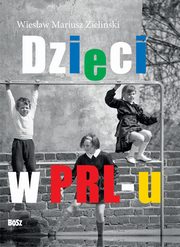 ksiazka tytu: Dzieci z PRL-u autor: Zieliski Wiesaw, obodziski Filip