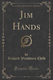 ksiazka tytu: Jim Hands (Classic Reprint) autor: Child Richard Washburn