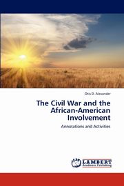 ksiazka tytu: The Civil War and the African-American Involvement autor: Alexander Otis D.