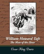 William Howard Taft - The Man of the Hour, Davis Oscar King