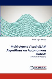 Multi-Agent Visual-SLAM Algorithms on Autonomous Robots, zkucur Nezih Ergin