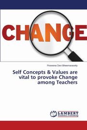 Self Concepts & Values are vital to provoke Change among Teachers, Bheemarasetty Praveena Devi