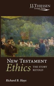 New Testament Ethics, Hays Richard B.