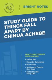Study Guide to Things Fall Apart by Chinua Achebe, Intelligent Education