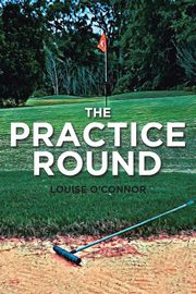 The Practice Round, O'Connor Louise