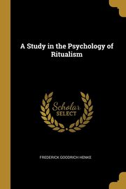 A Study in the Psychology of Ritualism, Henke Frederick Goodrich