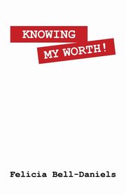 Knowing My Worth!, Bell-Daniels Felicia