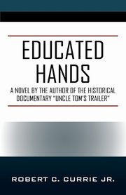 Educated Hands, Currie Jr. Robert C.