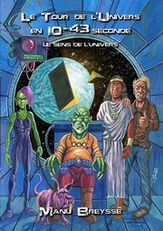 Le Tour de l'Univers en 10-43 seconde - Le Sens de l'Univers, Breysse Manu