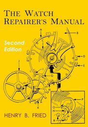 The Watch Repairer's Manual, Fried Henry B.