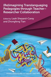 (Re)imagining Translanguaging Pedagogies through Teacher-Researcher Collaboration, 