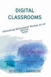 Digital Classrooms, Bannon Robert J.