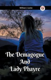 The Demagogue And Lady Phayre, Locke William J.
