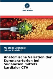 Anatomische Variation der Koronararterien bei Sudanesen mittels kardialer CTA, Alghazali Mugtaba