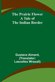The Prairie Flower, Aimard Gustave
