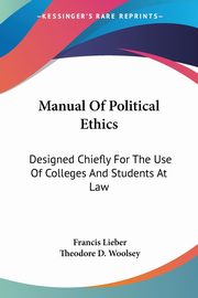 Manual Of Political Ethics, Lieber Francis