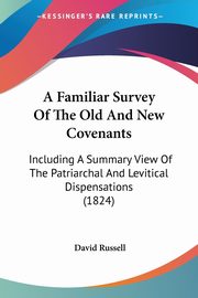 A Familiar Survey Of The Old And New Covenants, Russell David
