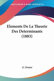 Elements De La Theorie Des Determinants (1883), Dostor G.