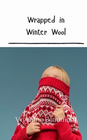 Wrapped in Winter Wool, Beaumont Vivienne