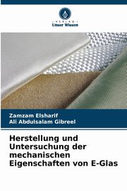 Herstellung und Untersuchung der mechanischen Eigenschaften von E-Glas, Elsharif Zamzam