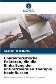 Charakteristische Faktoren, die die Einhaltung der antiretroviralen Therapie beeinflussen, Afe Abayomi Joseph