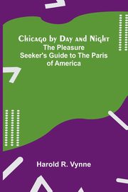 Chicago by Day and Night, R. Vynne Harold