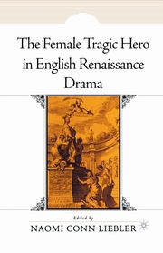 The Female Tragic Hero in English Renaissance Drama, 