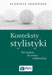 ksiazka tytu: Konteksty stylistyki Od ordzia do mowy noblowskiej autor: Skowska Elbieta