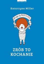 Zrb to kochanie, Miller Katarzyna