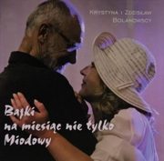 ksiazka tytu: Bajki na miesic nie tylko miodowy autor: Bolanowska Krystyna, Bolanowski Zdzisaw