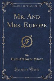 ksiazka tytu: Mr. And Mrs. Europe (Classic Reprint) autor: Swan Ruth Osborne