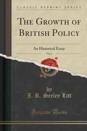 ksiazka tytu: The Growth of British Policy, Vol. 2 autor: Litt J. R. Seeley