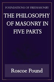 ksiazka tytu: The Philosophy of Masonry in Five Parts (Foundations of Freemasonry Series) autor: Pound Roscoe