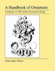 A Handbook of Ornament, Meyer Franz Sales