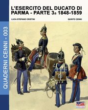 L'esercito del Ducato di Parma parte terza 1848-1859, Cristini Luca Stefano
