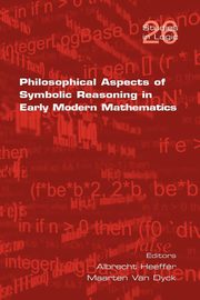 Philosophical Aspects of Symbolic Reasoning in Early Modern Mathematics, 