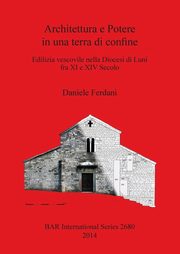 Architettura e Potere in una terra di confine, Ferdani Daniele