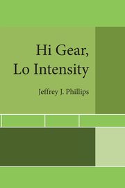 Hi Gear,      Lo Intensity, Phillips Jeffrey J.
