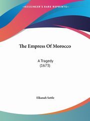 ksiazka tytu: The Empress Of Morocco autor: Settle Elkanah