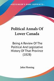 Political Annals Of Lower Canada, Fleming John