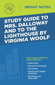 Study Guide to Mrs. Dalloway and To the Lighthouse by Virginia Woolf, Intelligent Education