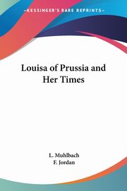 Louisa of Prussia and Her Times, Muhlbach L.