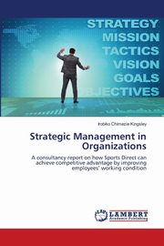 Strategic Management in Organizations, Kingsley Irobiko Chimezie