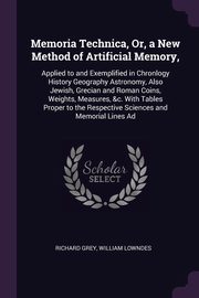Memoria Technica, Or, a New Method of Artificial Memory,, Grey Richard