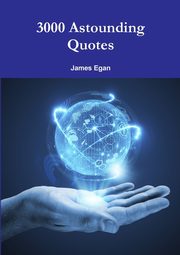 3000 Astounding Quotes, Egan James